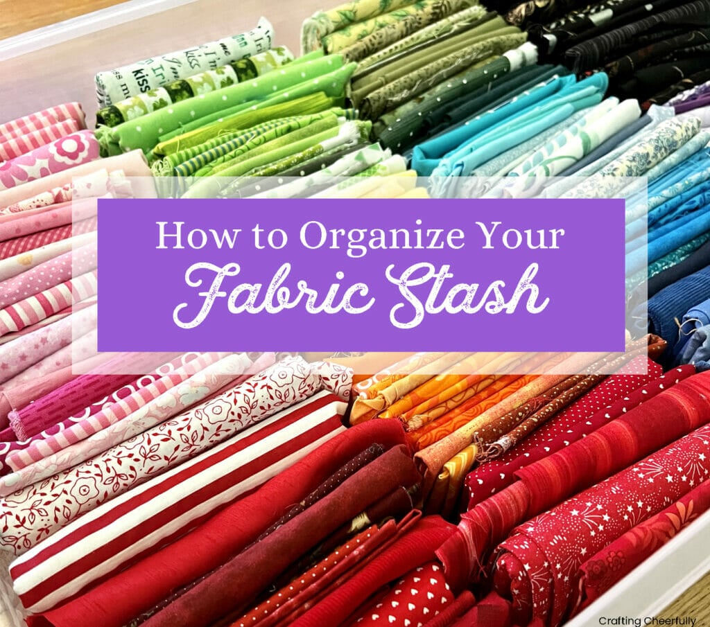 How to Organize Your Fabric Stash Crafting Cheerfully